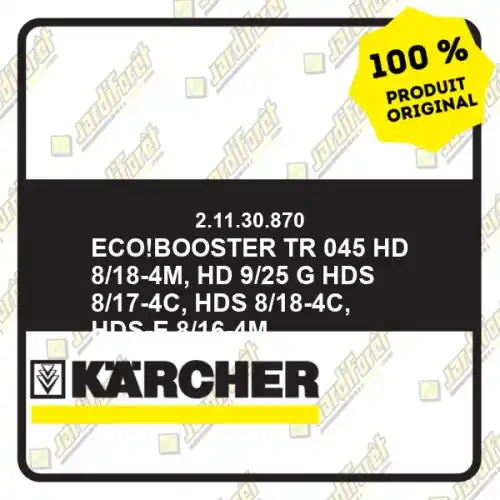 eco!Booster TR 045 HD 8/18-4M, HD 9/25 G
HDS 8/17-4C, HDS 8/18-4C, HDS-E 8/16-4M Karcher 21130870 Expédition Rapide